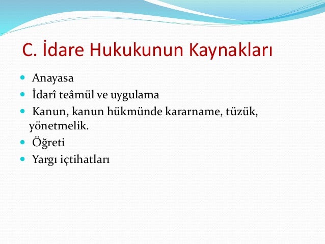 İdare Hukukunun Kaynakları İdare Hukukunun Kaynakları